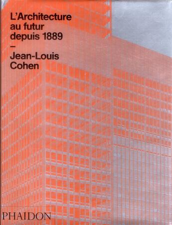 Couverture du livre « L'architecture au futur depuis 1889 ; une histoire mondiale » de Jean-Louis Cohen aux éditions Phaidon