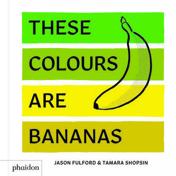 Couverture du livre « These colors are bananas » de Fulford/Shopsin aux éditions Phaidon