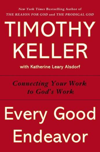 Couverture du livre « Every Good Endeavor » de Timothy J. Keller aux éditions Penguin Group Us