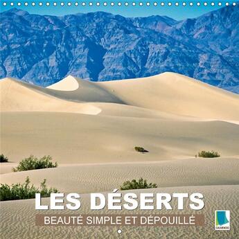 Couverture du livre « Les deserts beaute simple et depouillee calendrier mural 201 - sable chaud etendues infinies » de Calvendo aux éditions Calvendo