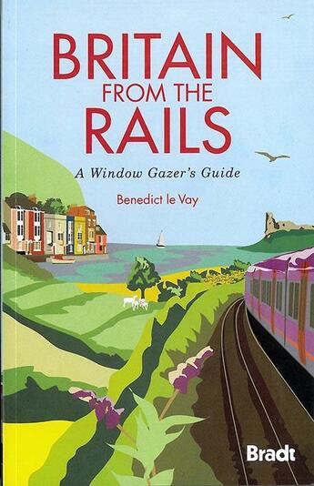 Couverture du livre « Britain from the rails a window gazer's guide » de Le Vay Benedicte aux éditions Bradt