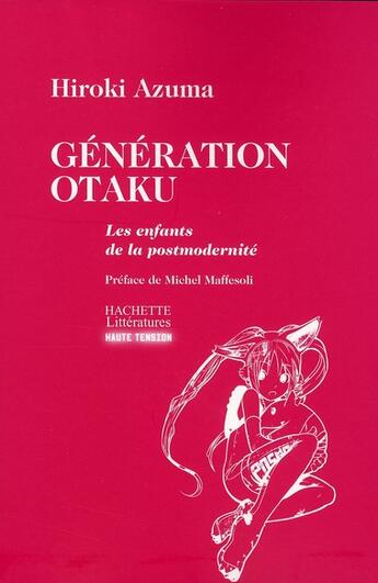 Couverture du livre « Generation Otaku, les enfants de la post-modernité » de Azuma-H aux éditions Hachette Litteratures