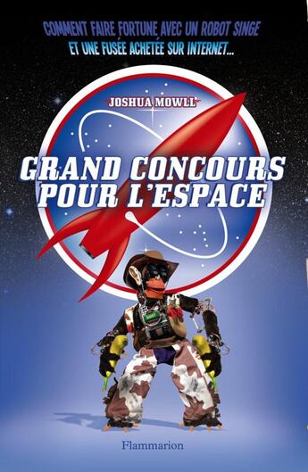 Couverture du livre « Comment faire forture avec un robot singe et une fusée achetée surinternet...; grand concour pour l'espace » de Joshua Mowll aux éditions Flammarion