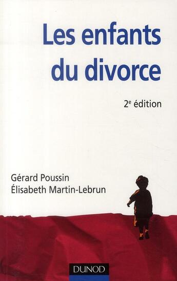 Couverture du livre « Les enfants du divorce ; psychologie de la séparation parentale (2e édition) » de Elisabeth Martin-Lebrun et Gerard Poussin aux éditions Dunod