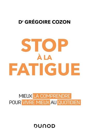 Couverture du livre « Stop à la fatigue ; mieux la comprendre pour vivre mieux au quotidien » de Gregoire Cozon aux éditions Dunod