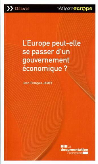 Couverture du livre « L'Europe peut-elle se passer d'un gouvernement économique ? » de Jean-Francois Jamet aux éditions Documentation Francaise