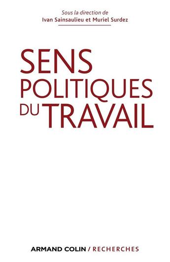 Couverture du livre « Sens politiques du travail » de Muriel Surdez et Yvan Sainsaulieu aux éditions Armand Colin