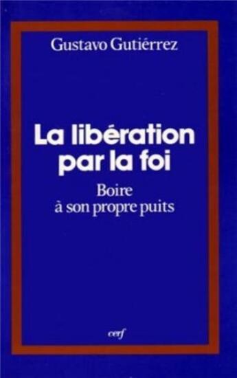 Couverture du livre « La liberation par la foi boire a son propre puits ou l itineraire spirituel d un peuple » de Gutierrez G aux éditions Cerf