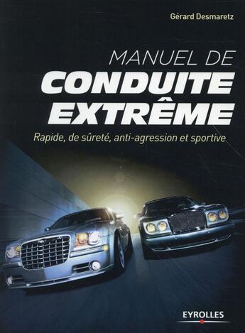 Couverture du livre « Manuel de conduite extrême ; rapide, de sûreté, anti-agression et sportive » de Desmaretz Gerard aux éditions Eyrolles