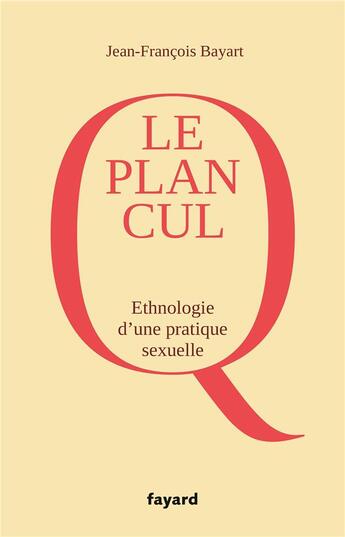 Couverture du livre « Le plan cul ; ethnologie d'une pratique sexuelle » de Jean-François Bayart aux éditions Fayard