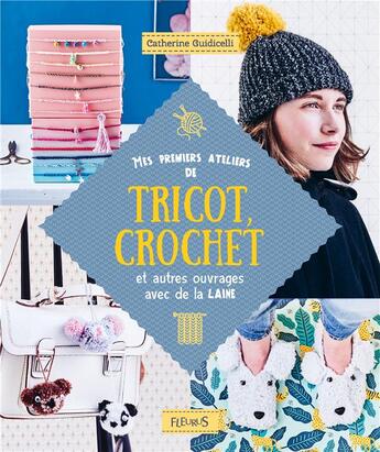 Couverture du livre « Mes premiers ateliers de tricot, crochet et autres ouvrages avec de la laine » de Catherine Guidicelli aux éditions Fleurus