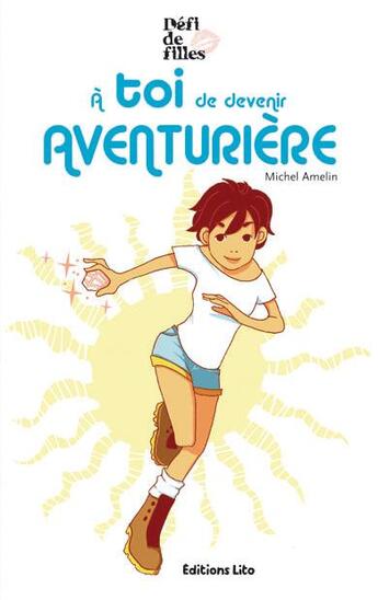 Couverture du livre « A toi de devenir aventuriere » de Lumone/Amelin aux éditions Lito