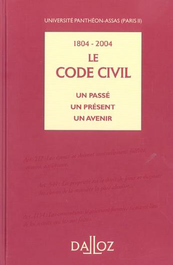 Couverture du livre « 1804-2004 Le Code Civil Un Passe Un Present Un Avenir. Universite Pantheon-Assas (Paris Ii) - 1ere E » de Collectif Paris Ii aux éditions Dalloz