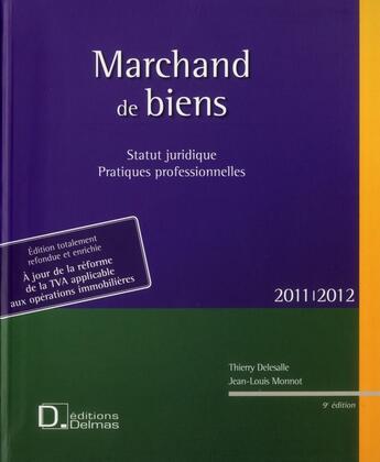 Couverture du livre « Marchand de biens ; statut juridique ; pratiques professionnelles (édition 2011/2012) » de Thierry Delesalle et Jean-Louis Monnot aux éditions Delmas