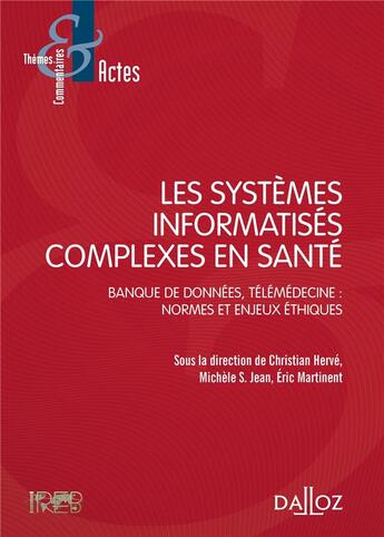 Couverture du livre « Les systèmes informatisés complexes en santé ; banque de données, télémedecine : normes et enjeux éthiques » de Christian Herve et Michele Stanton-Jean et Eric Martinent aux éditions Dalloz