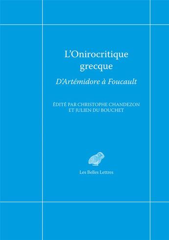 Couverture du livre « L'onirocritique grecque : d'Artemidore à Foucault » de Julien Du Bouchet et Christophe Chandezon aux éditions Belles Lettres