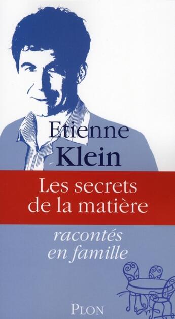 Couverture du livre « Les secrets de la matière racontés en famille » de Etienne Klein aux éditions Plon