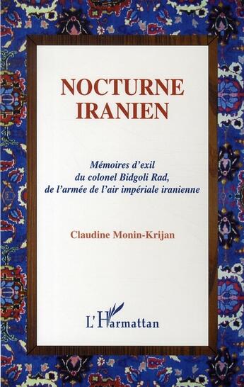 Couverture du livre « Nocturne iranien ; mémoires d'exil du colonel bidgoli rad, de l'armée de l'air impériale iranienne » de Claudine Monin-Krijan aux éditions L'harmattan