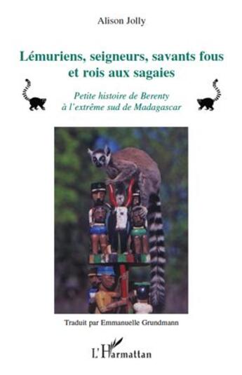 Couverture du livre « Lémuriens, seigneurs, savants fous et rois aux sagaies ; petite histoire de Berenty à l'extrême sud de Madagascar » de Alison Jolly aux éditions L'harmattan