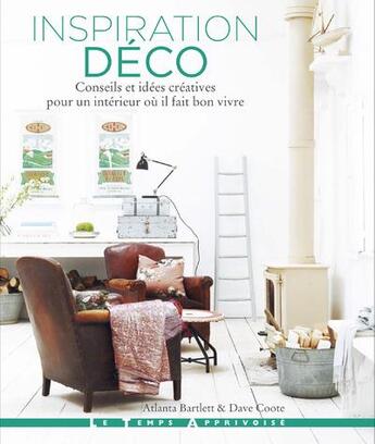 Couverture du livre « Inspiration déco : conseils et idées créatives pour un intérieur où il fait bon vivre » de Atlanta Bartlett et Dave Coote aux éditions Le Temps Apprivoise