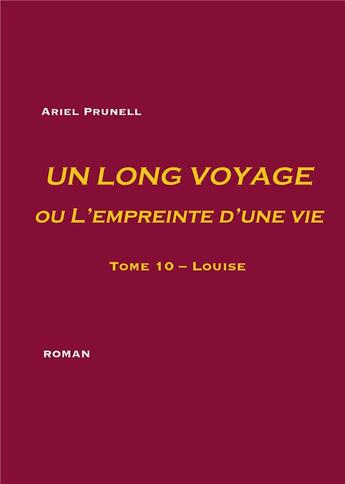 Couverture du livre « Un long voyage ou l'empreinte d'une vie t.10 ; Louise » de Ariel Prunell aux éditions Books On Demand