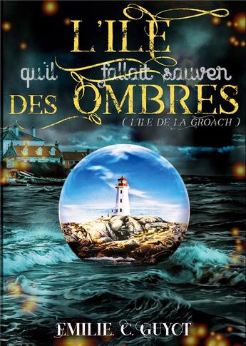 Couverture du livre « L'Île qu'il fallait sauver des ombres » de Emilie C. Guyot aux éditions Books On Demand