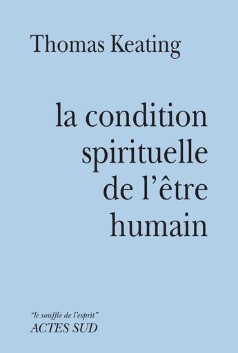 Couverture du livre « La condition spirituelle de l'être humain » de Thomas Keating aux éditions Actes Sud