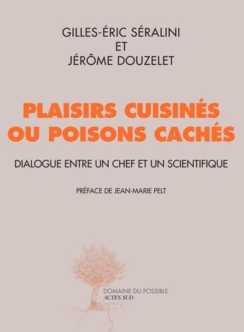 Couverture du livre « Plaisirs cuisinés ou poisons cachés ; dialogue entre un chef et un scientifique » de Gilles-Eric Seralini et Jerome Douzelet aux éditions Actes Sud