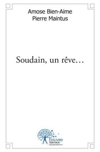 Couverture du livre « Soudain, un reve? » de Amose Bien-Aime Pier aux éditions Edilivre