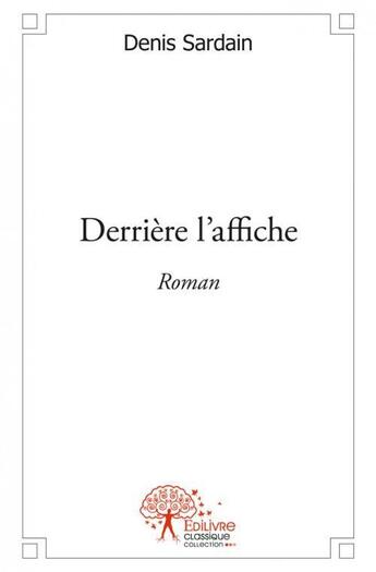 Couverture du livre « Derriere l'affiche - roman » de Denis Sardain aux éditions Edilivre