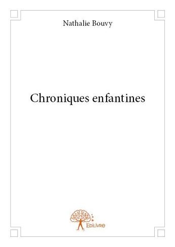 Couverture du livre « Chroniques enfantines » de Nathalie Bouvy aux éditions Edilivre