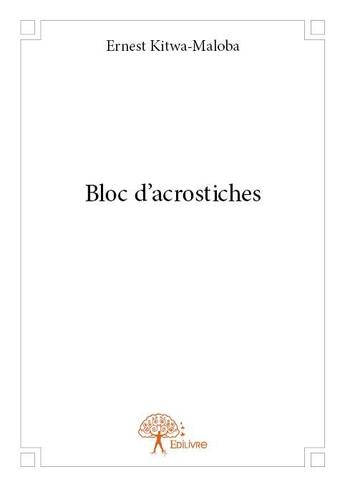 Couverture du livre « Bloc d'acrostiches » de Ernest Kitwa-Maloba aux éditions Edilivre