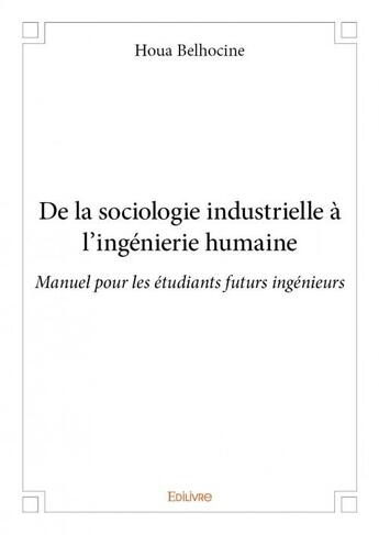 Couverture du livre « De la sociologie industrielle à l'ingénierie humaine » de Belhocine Houa aux éditions Edilivre