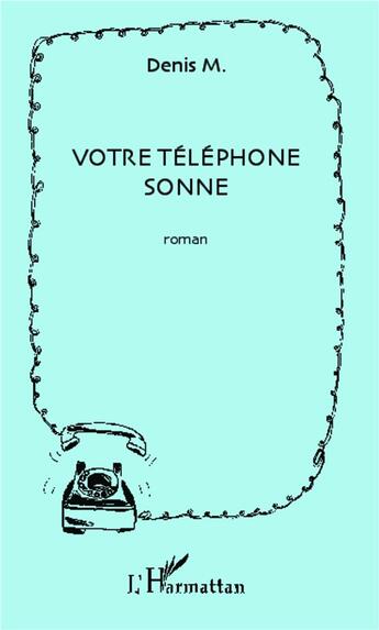 Couverture du livre « Votre téléphone sonne » de Denis Monneuse aux éditions L'harmattan