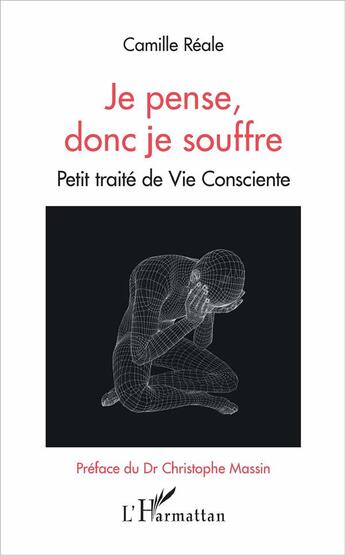 Couverture du livre « Je pense donc je souffre ; petit traité de vie consciente » de Camille Reale aux éditions L'harmattan