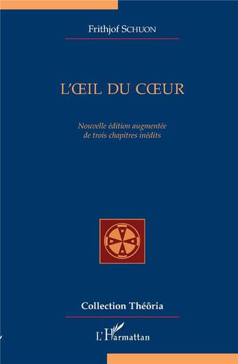 Couverture du livre « L'oeil du coeur ; nouvelle édition augmentée de trois chapitres inédits » de Frithjof Schuon aux éditions L'harmattan