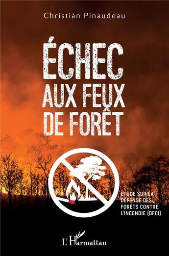 Couverture du livre « Échec aux feux de forêt ; étude sur la défense des forêts contre l'incendie (DFCI) » de Christian Pinaudeau aux éditions L'harmattan