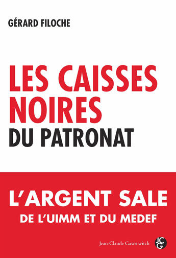 Couverture du livre « Les caisses noires du patronat ; l'argent sale de l'UIMM et du MEDEF » de Filoche G aux éditions Jean-claude Gawsewitch