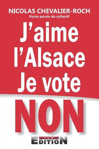 Couverture du livre « J'aime l'Alsace, je vote non ! » de Nicolas Chevalier-Roch aux éditions Reverbere