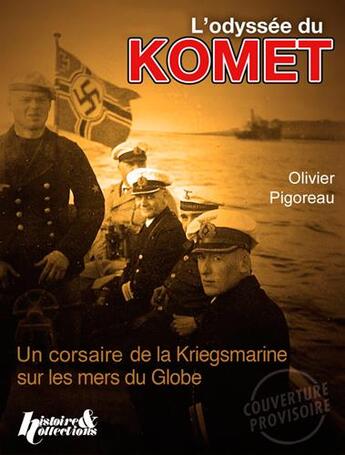 Couverture du livre « L'odyssée du Komet ; un corsaire de la Knegsmarine sur les mers du globe » de Olivier Pigoreau aux éditions Histoire Et Collections