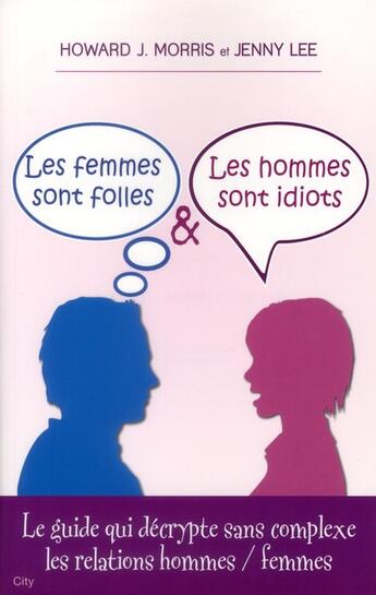 Couverture du livre « Les femme sont folles et les hommes sont idiots » de Howard J. Morris et Jenny Lee aux éditions City