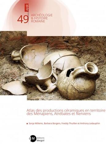 Couverture du livre « Atlas des productions céramiques en territoire des Ménapiens, Atrébates et Nerviens » de Collectif et Freddy Thuillier et Sonja Willems et Barbara Borgers et Anthony Ledauphin aux éditions Mergoil