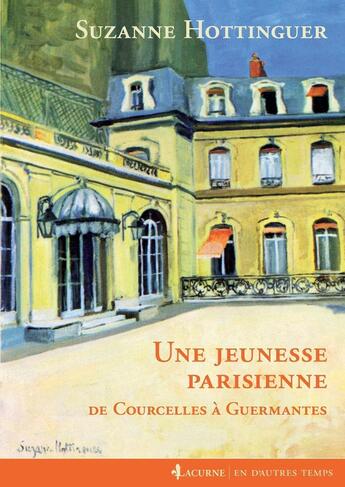 Couverture du livre « Une jeunesse parisienne : De Courcelles à Guermantes » de Suzanne Hottinguer aux éditions Lacurne