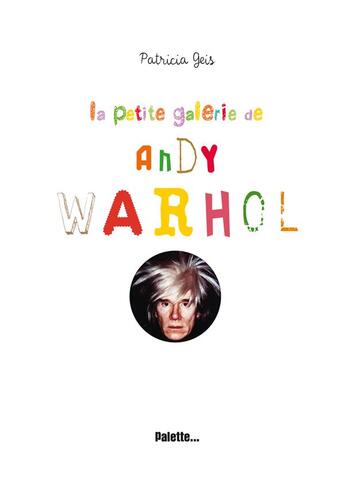 Couverture du livre « La petite galerie d'Andy Warhol » de Patricia Geis aux éditions Palette