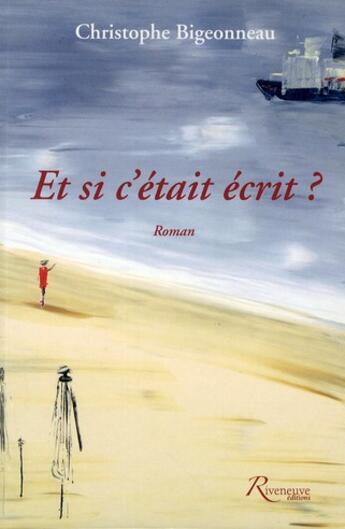 Couverture du livre « Et si c'était écrit ? » de Christophe Bigeonneau aux éditions Riveneuve