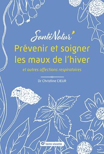 Couverture du livre « Prévenir et soigner les maux de l'hiver et autres affections respiratoires » de Christine Cieur aux éditions Terre Vivante