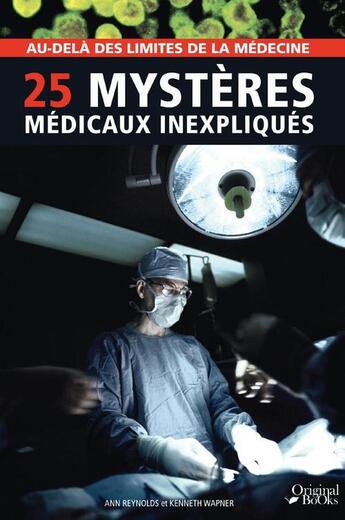 Couverture du livre « 25 mystères médicaux inexpliqués » de Ann Reynolds et Kenneth Wepner aux éditions Original Books