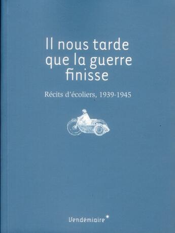 Couverture du livre « Il nous tarde que la guerre finisse ; récits d'écoliers, 1939-1945 » de  aux éditions Vendemiaire