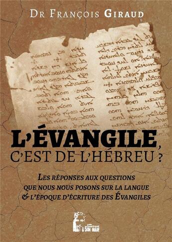 Couverture du livre « L'évangile, c'est de l'hébreu ? : les réponses aux questions que nous nous posons, pour se familiariser avec l'enseignement de Jésus de Nazareth » de Francois Giraud aux éditions R.a. Image