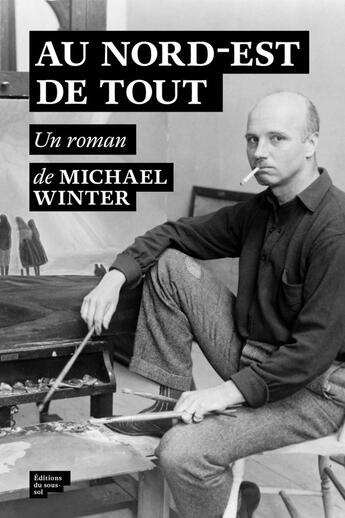 Couverture du livre « Au nord-est de tout » de Michael Winter aux éditions Editions Du Sous Sol